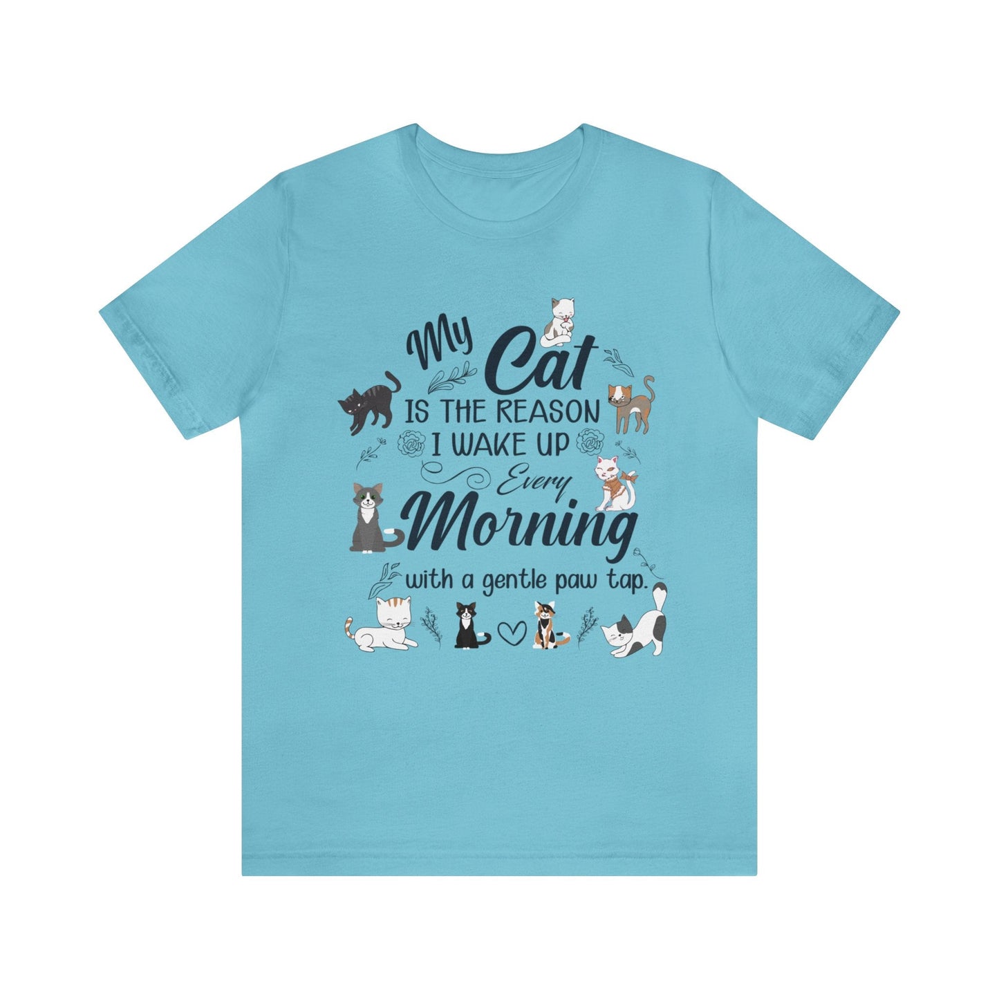 My cat is the reason I wake up every morning with a gentle paw tap. T-shirt - InkArt Fashions