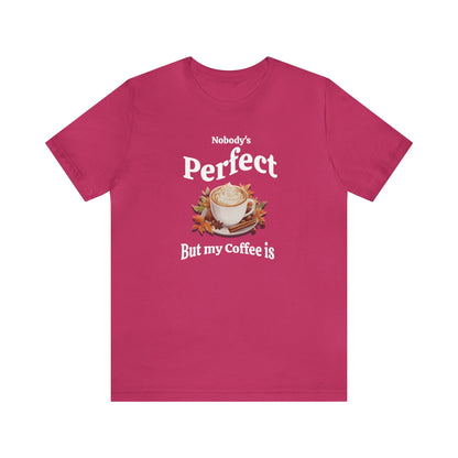 Nobody's Perfect, But My Coffee Is T-shirt. - InkArt Fashions