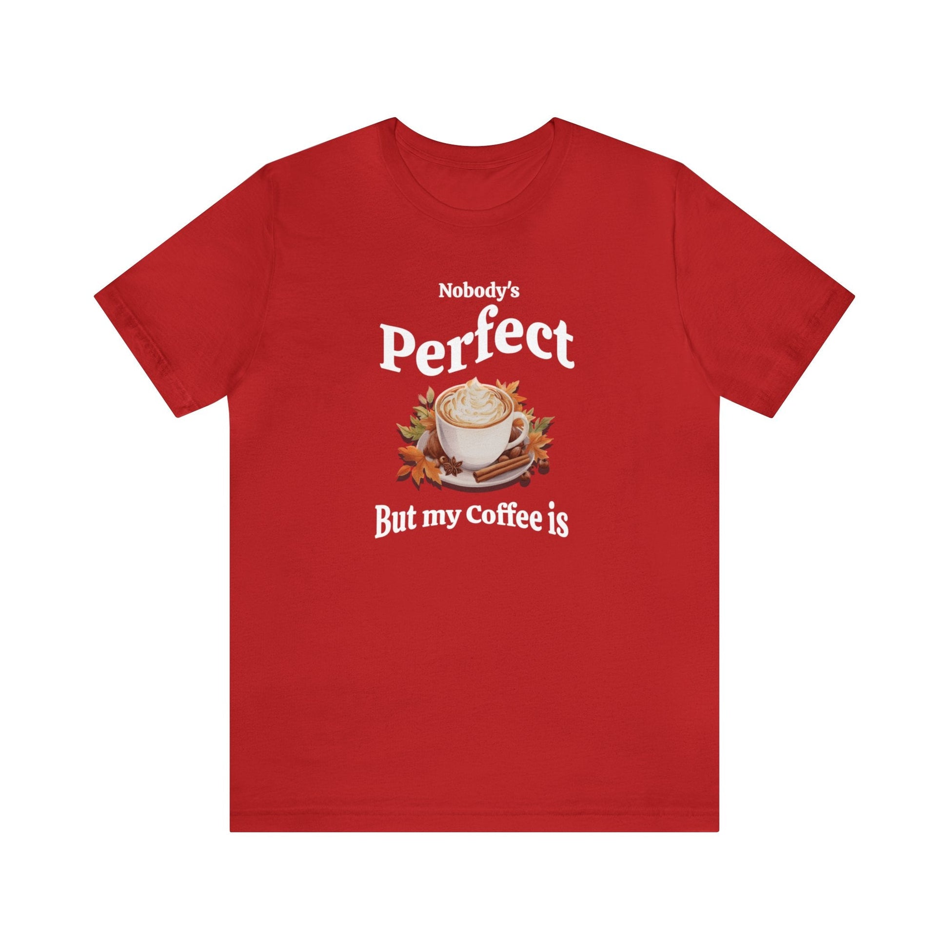 Nobody's Perfect, But My Coffee Is T-shirt. - InkArt Fashions