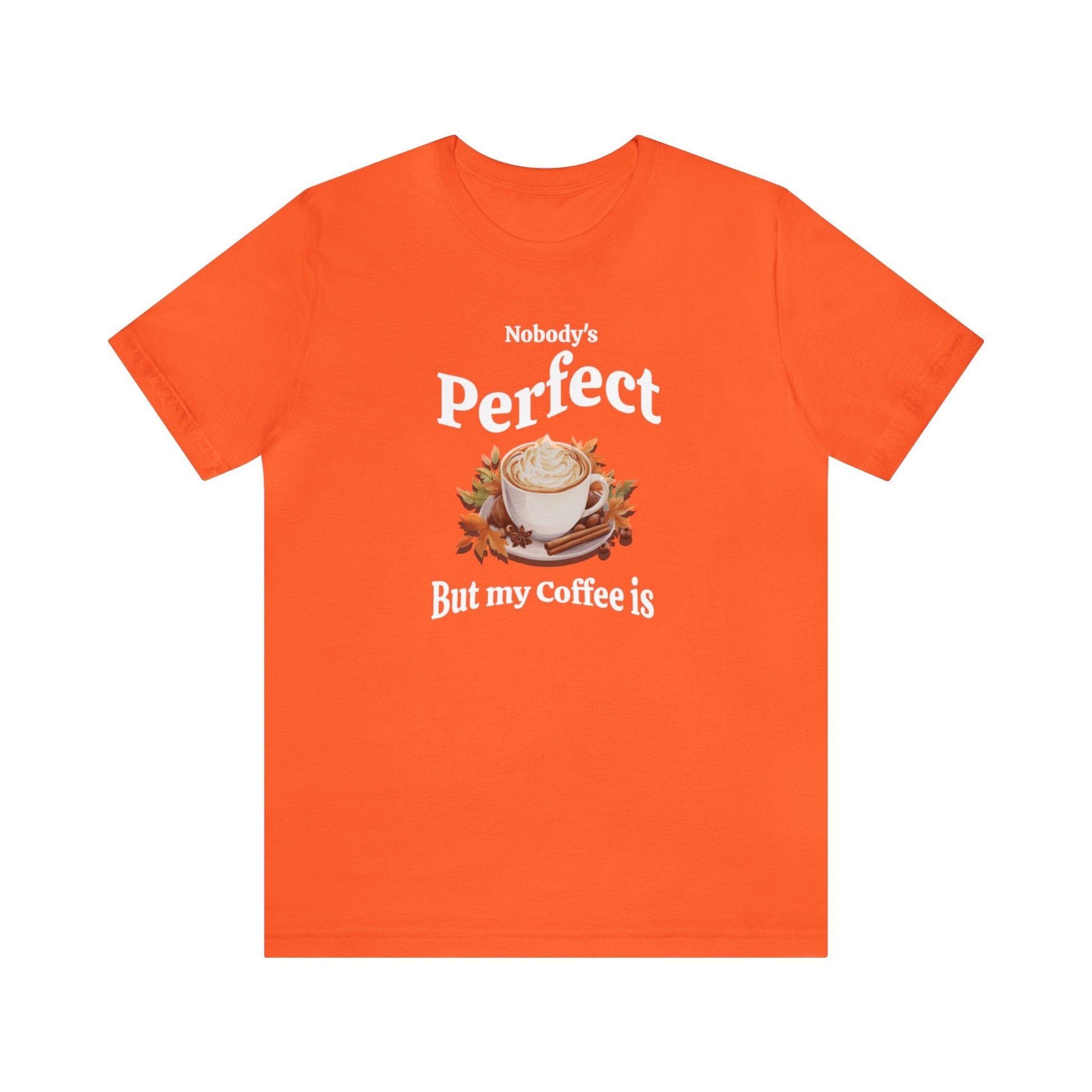 Nobody's Perfect, But My Coffee Is T-shirt. - InkArt Fashions