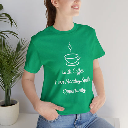 With Coffee Even Monday Spells Opportunity T-shirt. - InkArt Fashions